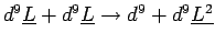 $ d^9\underline{L}
+ d^9\underline{L} \rightarrow d^9 + d^9\underline{L^2}$