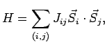 $\displaystyle H =\sum_ {(i,j)} J_ {ij} \vec S_ i \cdot \vec S_ j,$