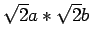 $ \sqrt{2}a*\sqrt{2}b$